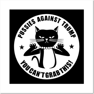 Pussies Against Trump Pussy-Cat You Can't Grab Posters and Art